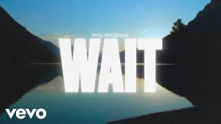 Phil Wickham - Wait Official Lyric Video