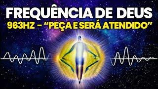 FREQUÊNCIA DE DEUS 963 HZ  Peça e Receba  Conexão Centelha Divina  Música Milagrosa  Solfeggio