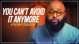 You Cant Avoid It Anymore  Therapy Thursday  Issac Curry