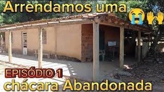 EPISÓDIO 1-  ARRENDAMOS UMA CHÁCARA ABANDONADA VAMOS MORAR NA ROÇA