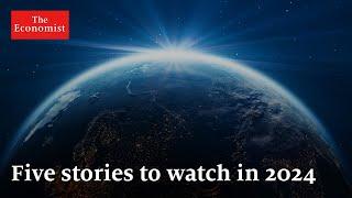 The World Ahead 2024 five stories to watch out for