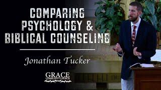 Jonathan Tucker  Comparing Psychology and Biblical Counseling