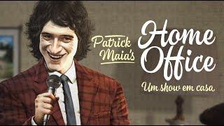 Patrick Maia HOME OFFICE - Show Completo