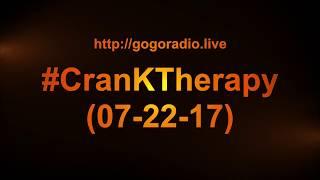 GoGoRadio Live - #CranKTherapy 07-22-17