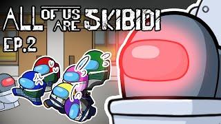 ALL OF US ARE SKIBIDI TOILET EP.2 l ALL OF US ARE DEAD Among Us Animation