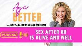 SEX AFTER 60 IS ALIVE & WELL Or is it? #agebetter