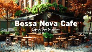 Smooth Bossa Nova Jazz in Coffee Shop Ambience  Positive Bossa Nova Jazz Music for Relax Good Mood