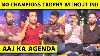 AAJ KA AGENDA NO INDIA NO CHAMPIONS TROPHY WHY PCB & PAKISTAN ARE NOT ACCEPTING THE REALITY?