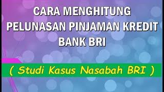 CARA MENGHITUNG PELUNASAN KREDIT PINJAMAN BANK BRI. STUDI KASUS DARI PERTANYAAN NASABAH BRI