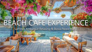 Beach Cafe Experience - Happy Relaxation Calming Ocean Waves Bossa Nova Jazz Music Seaside Ambience