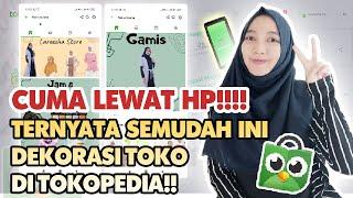 CARA DEKORASI TOKO LEWAT HP DI TOKOPEDIA UPDATE TERBARU