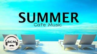 HAPPY SUMMER CAFE MUSIC - JAZZ & BOSSA NOVA MUSIC - MUSIC FOR WORK STUDY - BACKGROUND MUSIC