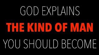 GOD EXPLAINS THE KIND OF MAN YOU SHOULD BE--Characteristics of Godly Men of Tomorrow