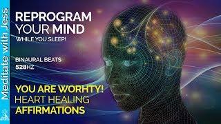 Reprogram Your Mind & Heal Your Heart While You Sleep. You Are Worthy