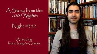 A Story from the 1001 Nights Night #352  A Reading