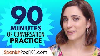 90 Minutes of Spanish Conversation Practice - Improve Speaking Skills