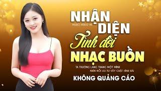 NHẬN DIỆN TÌNH ĐỜI -  LK Ca Nhạc TOÀN BÀI HAY Bất Hủ Nhạc Vàng Buồn Tê Tái Lòng KHÔNG QUẢNG CÁO