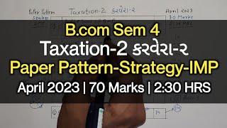 Taxation-2 કરવેરા-૨  Paper Pattern-Strategy-IMP  B.com Sem 4  April 2023