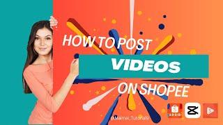 How to Post Videos on Shopee Using CapCut Step-by-Step Tutorial