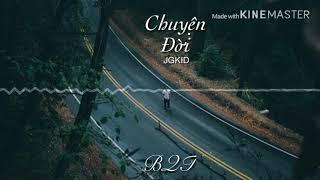 Chuyện Đời - JGKiD  MV