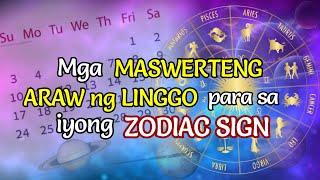 MGA MASWERTENG ARAW NG LINGGO PARA SA IYONG ZODIAC SIGN