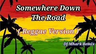 Somewhere Down The Road - Jay Garche Cover  REGGAE Version   DJ Mhark Remix