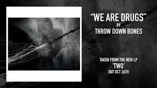 Throw Down Bones - We Are Drugs