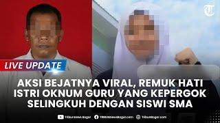 LIVE UPDATE Terungkap Modus Oknum Guru di Gorontalo Agar Siswinya Klepek-klepek Remuk Hati Istri