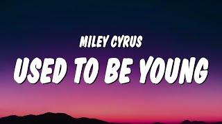 Miley Cyrus - Used To Be Young Lyrics