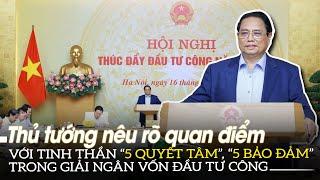 Thủ tướng nêu rõ quan điểm với tinh thần 5 QUYẾT TÂM 5 BẢO ĐẢM trong giải ngân vốn đầu tư công