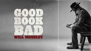 Will Moseley - Good Book Bad Official Audio