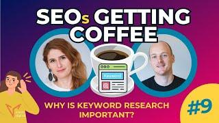 Why Is Keyword Research Important? SEOs Getting Coffee Ep. 9 512024