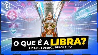 O que é a LIBRA? Liga de futebol brasileiro