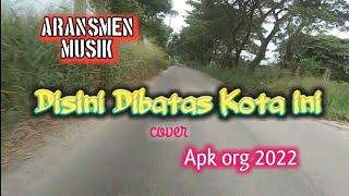 Disini dibatas kota ini  aransmen musik  cover apk org 2022 by@ dadangwargun