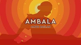 Ambala - Amor Bailar ft. Santino Surfers WALTHER OliO Iyami Aje - s0717