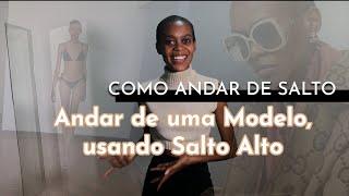 COMO ANDAR DE SALTO - Segredos de uma modelo para aprender a andar de Salto alto #saltoalto