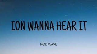 ROD WAVE - ION WANNA HEAR IT  LYRICS 