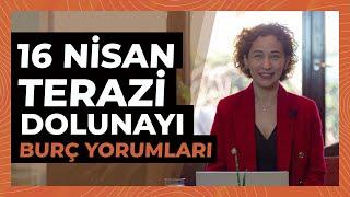 16 Nisan Terazi Dolunayı Burç Yorumları