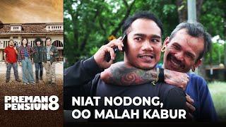 SALAH SARARAN Niat Nodong Oo Malah Kabur Ketakutan  PREMAN PENSIUN 8  EPS. 12 34