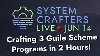 Crafting 3 Guile Scheme Programs in 2 Hours - System Crafters Live