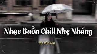 Nhạc Buồn TikTok - Nhạc Chill Buồn Tâm Trạng 2024  Những Bản Lofi Buồn Chill Nhẹ Nhàng Hay Nhất