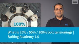What is 25%  50 %  100% Bolt tensioning?  Bolting Academy 1.0