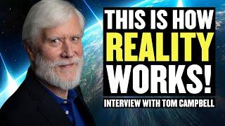 How The Universe REALLY Works - Interview With Tom Campbell