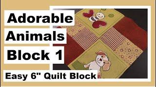 Easy 6 Inch Square - Adorable Animals Quilt Block Series - Part 1