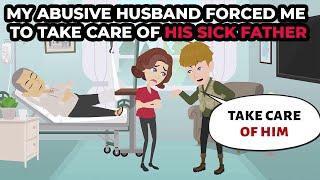 My abusive husband forced me to take care of his sick father