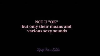 NCT U OK but only the moans and sexy sounds  #nct