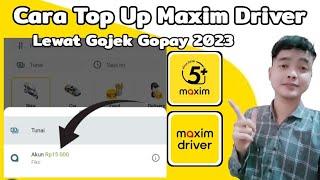 Cara Top Up Maxim Driver Lewat Gojek Gopay 2023