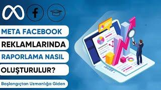 FACEBOOK META REKLAMLARINDA RAPORLAMA NASIL OLUŞTURULUR? Facebook Instagram Reklamları Eğitimi