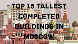 TOP 15 Tallest Completed Buildings in Moscow.#datahero