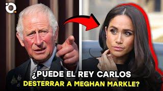 ¿Por qué el rey Charles podría temerle a Meghan?